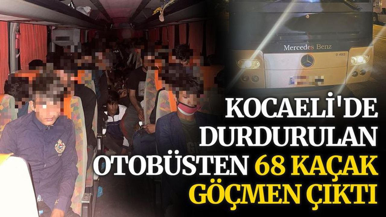Kocaeli'de durdurulan yolcu otobüsünden 68 kaçak göçmen çıktı